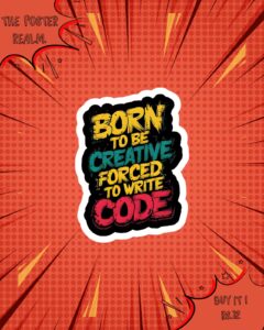 Born to Be Creative, Forced to Write Code – Motivational Wall Poster
